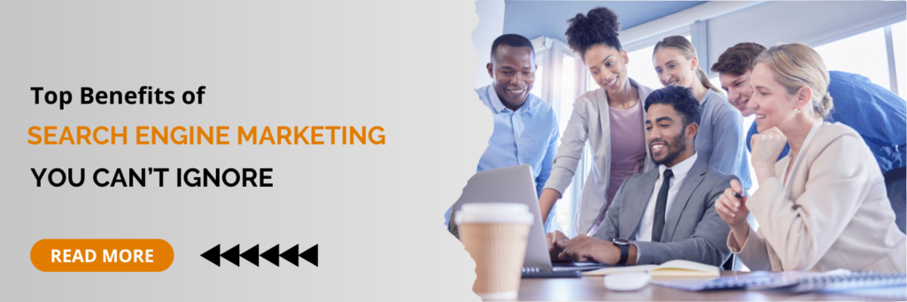 Benefits of Search Engine Marketing-You Can’t Ignore
