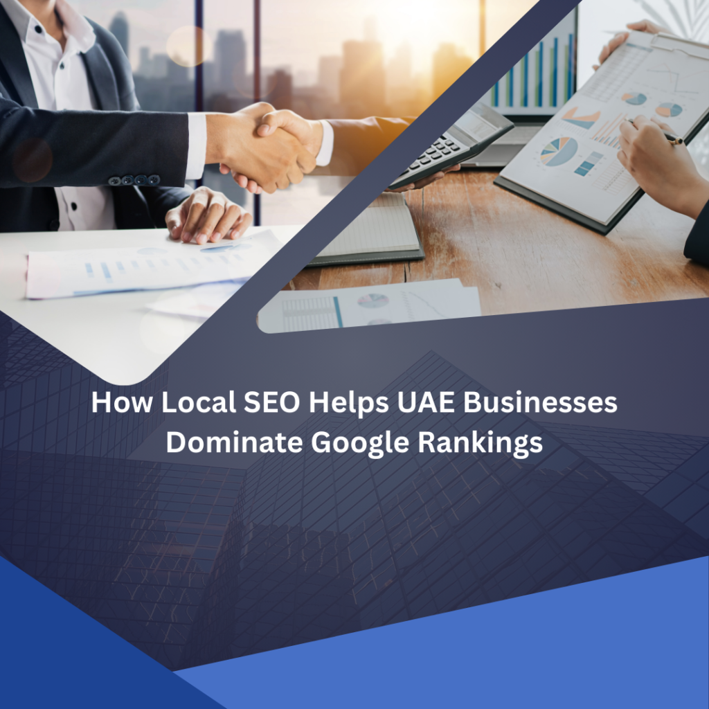 How Local SEO Helps UAE Businesses Dominate Google Rankings